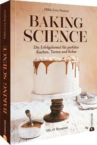Baking Science - Die Erfolgsformel für perfekte Kuchen, Torten und Kekse Christian Verlag