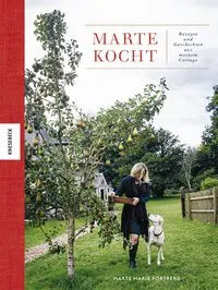 Marte kocht - Rezepte und Geschichten aus meinem Cottage Knesebeck