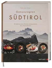 Genussregion Südtirol - Elf befreundete Köche interpretieren ihre Heimatküche
