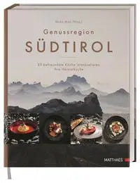 Genussregion Südtirol - Elf befreundete Köche interpretieren ihre Heimatküche Matthaes Verlag