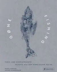 Gone Fishing - Fisch und Meeresfrüchte – Rezepte aus der nordischen Küche Prestel