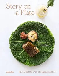Story On a Plate - The Delicate Art of Plating Dishes (English) Die Gestalten Verlag