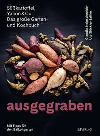 Ausgegraben – Süsskartoffel, Yacon & Co. AT Verlag