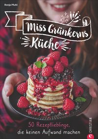 Miss Grünkerns Küche - 50 Rezeptlieblinge, die keinen Aufwand machen