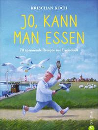 Jo, kann man essen 70 spannende Rezepte aus Fredenbüll. Das Küsten-Krimi-Kochbuch.