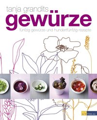 Gewürze - Fünfzig Gewürze und hundertfünfzig Rezepte