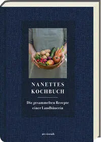 Nanettes Kochbuch Die gesammelten Rezepte einer Landbäuerin - Kochbuch ars vivendi
