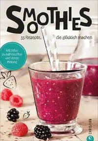 Koch dich glücklich: Smoothies 60 geniale Rezepte Christian München