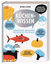 Küchenwissen - Verblüffende Antworten auf mehr als 700 Fragen