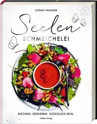 Seelenschmeichelei - Kochen. Genießen. Glücklich sein. Hölker Verlag