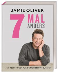 7 Mal anders - Je 7 Rezeptideen für deine Lieblingszutaten