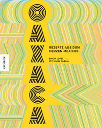 Oaxaca - Rezepte aus dem Herzen Mexikos Knesebeck