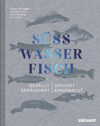 Süßwasserfisch - Gegrillt, gekocht, geräuchert, eingemacht