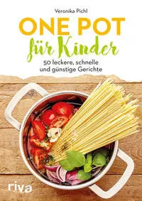 One Pot für Kinder - 50 leckere, schnelle und günstige Gerichte riva