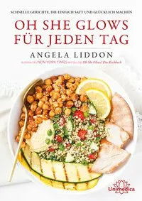 Oh She Glows für jeden Tag Unimedica ein Imprint der Narayana Verlag