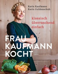Frau Kaufmann kocht Klassisch. Überraschend. Einfach.