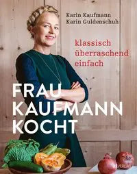 Frau Kaufmann kocht Klassisch. Überraschend. Einfach. AT Verlag