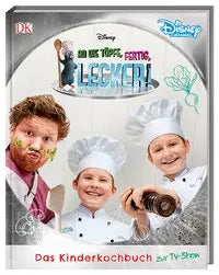 Disney An die Töpfe, fertig, lecker! Dorling Kindersley