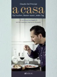A Casa Gut kochen. Besser essen. Jeden Tag. AT Verlag