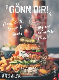 Gönn Dir! Pizza, Pasta, Burger & Sweets. Alles auf pflanzlicher Basis Christian Verlag