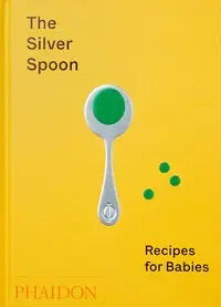 The Silver Spoon: Recipes for Babies Phaidon