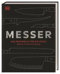 Messer Das Praxisbuch für die Küche – Material, Schnitte, Anwendung Dorling Kindersley