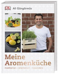 Meine Aromenküche - mediterran – orientalisch – besonders