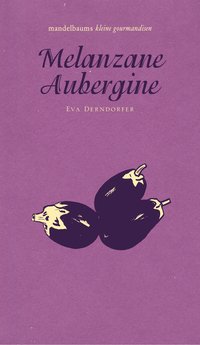Melanzane Aubergine - Mandelbaums kleine Gourmandisen