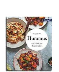 Hummus - Aus Liebe zur Kichererbse Callwey