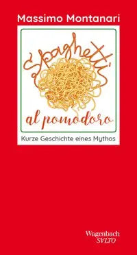 Spaghetti al pomodoro - Kurze Geschichte eines Mythos Wagenbach, K