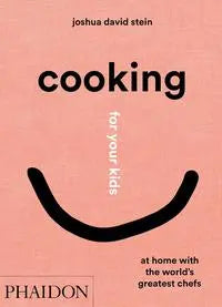 Cooking for your kids - recipes and stories from Chefs' home Kitchens around the World Phaidon