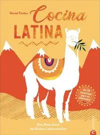 Cocina Latina Eine Reise durch die Küchen Lateinamerikas. Mit 70 Rezepten gegen das Fernweh Christian Verlag
