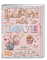 Backen mit Love Rezepte aus dem rosa Haus ZS - ein Verlag der Edel Verlagsgruppe