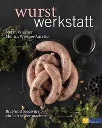Wurstwerkstatt - Brat- und Siedwürste einfach selber machen AT Verlag