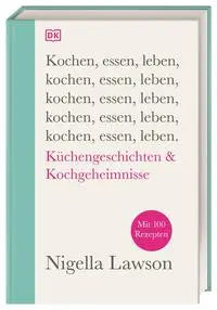Kochen, essen, leben - Küchengeschichten & Kochgeheimnisse. Mit 100 Rezepten Dorling Kindersley