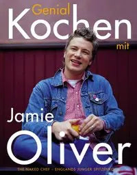 Genial kochen mit Jamie Oliver: The Naked Chef - Englands junger Spitzenkoch Dorling Kindersley