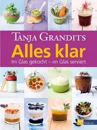 Alles klar - Im Glas gekocht - im Glas serviert AT Verlag