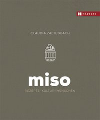 Miso: Rezepte - Kultur - Menschen
