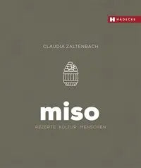 Miso: Rezepte - Kultur - Menschen Hädecke
