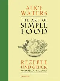 The Art of Simple Food - Rezepte und Glück aus dem Küchengarten Prestel