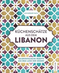 Küchenschätze aus dem Libanon - 100 orientalische Rezepte aus dem Land der Zedern Dorling Kindersley