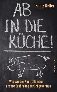 Ab in die Küche! Wie wir die Kontrolle über unsere Ernährung zurückgewinnen
