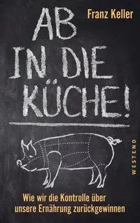 Ab in die Küche! Wie wir die Kontrolle über unsere Ernährung zurückgewinnen Westend