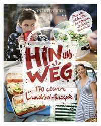 Hin und weg - 170 clevere Lunchbox-Rezepte. Mit den schönsten Boxen zum selbermachen.