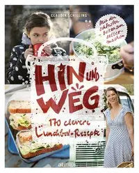 Hin und weg - 170 clevere Lunchbox-Rezepte. Mit den schönsten Boxen zum selbermachen. AT Verlag