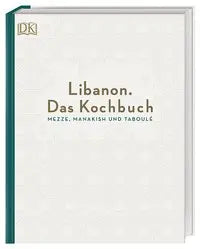 Libanon. Das Kochbuch - Mezze, Manakish und Taboulé Dorling Kindersley