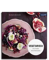 Vegetarisch - 50 schnelle Wohlfühlrezepte Callwey