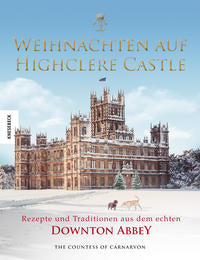 Weihnachten auf Highclere Castle. - Rezepte und Traditionen aus dem echten Downton Abbey