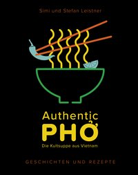 Authentic Pho - Die Kultsuppe aus Vietnam