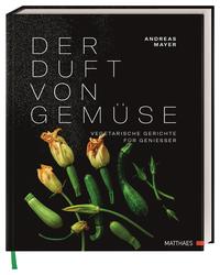 Der Duft von Gemüse - Vegetarische Gerichte für Genießer